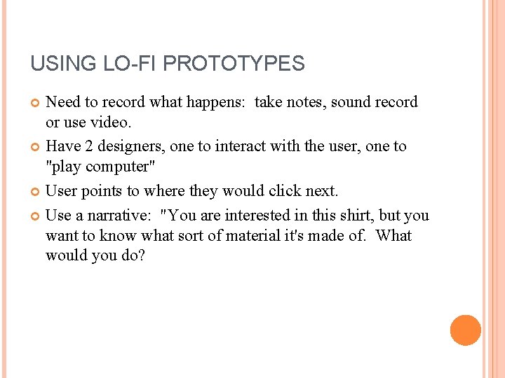 USING LO-FI PROTOTYPES Need to record what happens: take notes, sound record or use