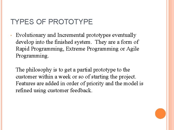 TYPES OF PROTOTYPE • Evolutionary and Incremental prototypes eventually develop into the finished system.