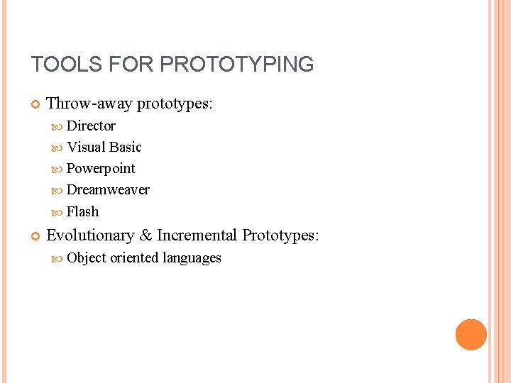TOOLS FOR PROTOTYPING Throw-away prototypes: Director Visual Basic Powerpoint Dreamweaver Flash Evolutionary & Incremental