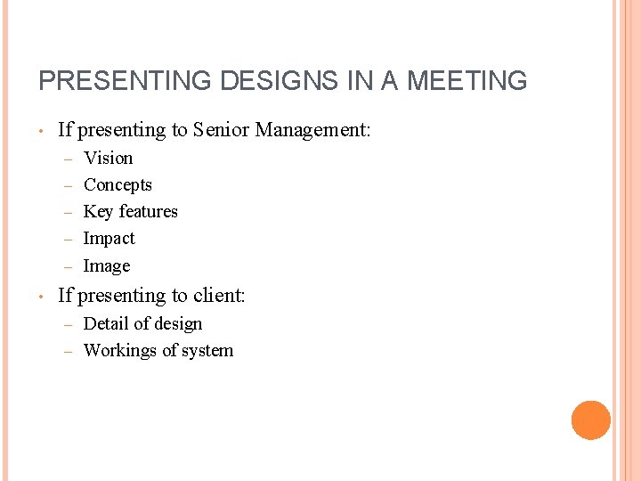 PRESENTING DESIGNS IN A MEETING • If presenting to Senior Management: – – –