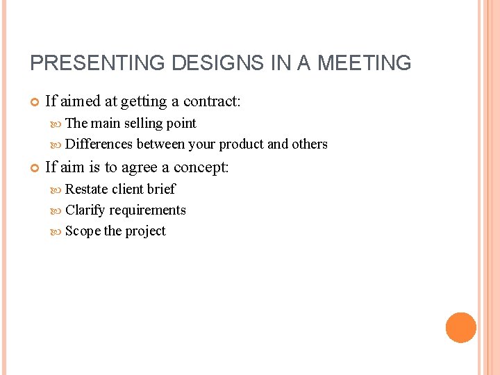 PRESENTING DESIGNS IN A MEETING If aimed at getting a contract: The main selling