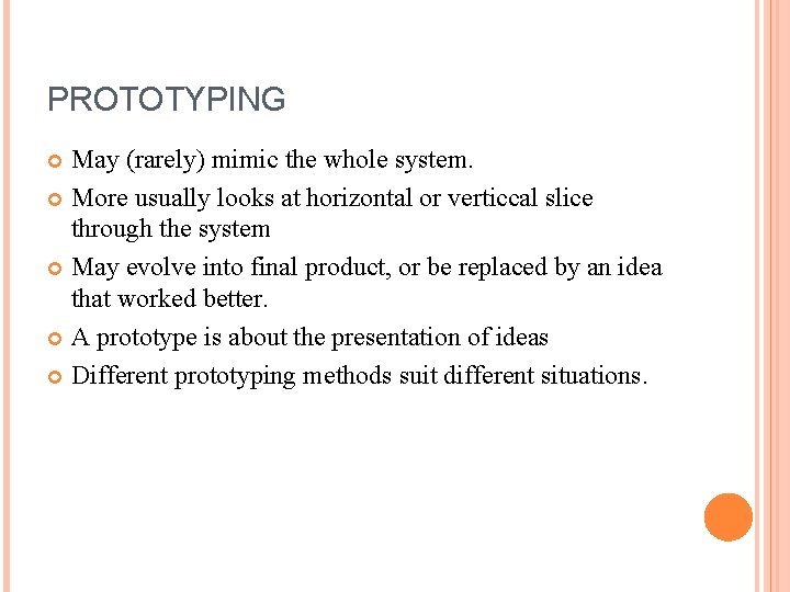 PROTOTYPING May (rarely) mimic the whole system. More usually looks at horizontal or verticcal