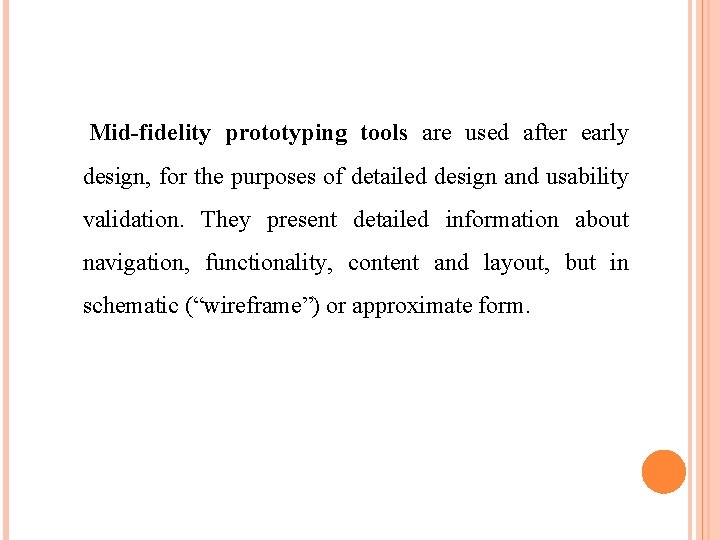 Mid-fidelity prototyping tools are used after early design, for the purposes of detailed design