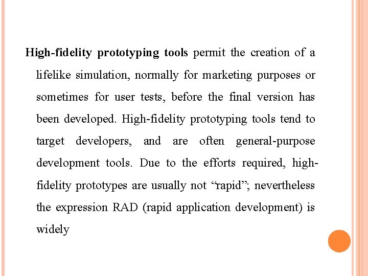 High-fidelity prototyping tools permit the creation of a lifelike simulation, normally for marketing purposes