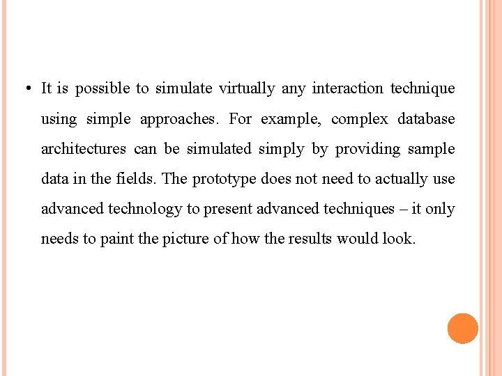  • It is possible to simulate virtually any interaction technique using simple approaches.