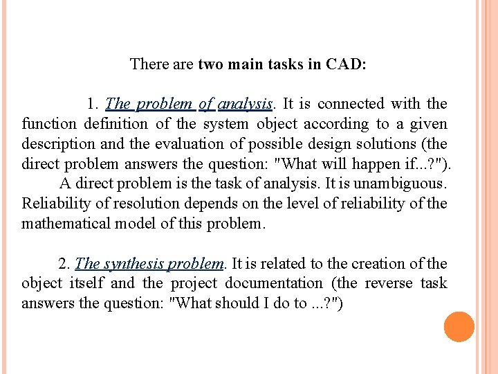 There are two main tasks in CAD: 1. The problem of analysis. It is