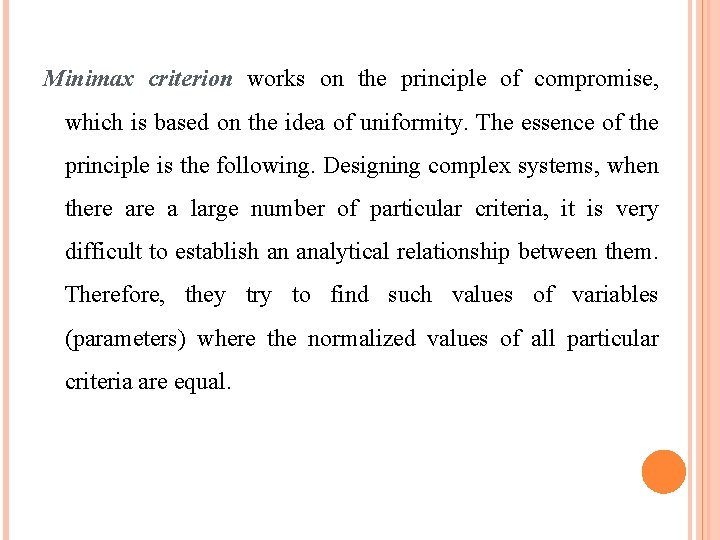 Minimax criterion works on the principle of compromise, which is based on the idea