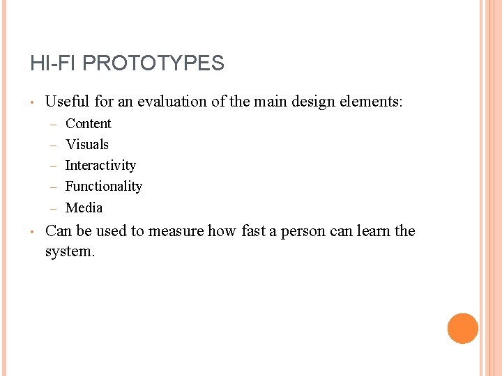 HI-FI PROTOTYPES • Useful for an evaluation of the main design elements: – –