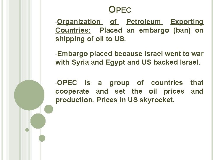 OPEC -Organization of Petroleum Exporting Countries: Placed an embargo (ban) on shipping of oil