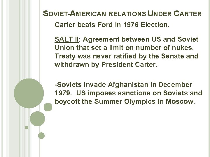 SOVIET-AMERICAN RELATIONS UNDER CARTER Carter beats Ford in 1976 Election. SALT II: Agreement between