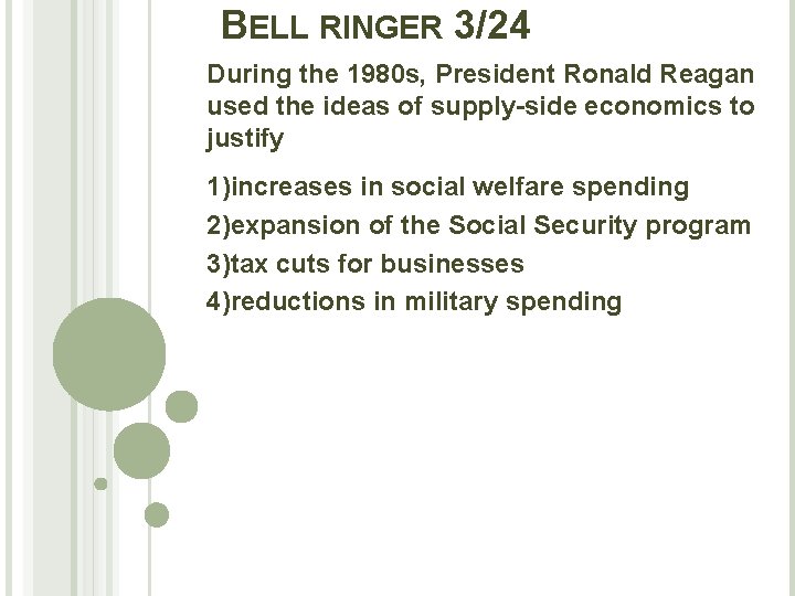 BELL RINGER 3/24 During the 1980 s, President Ronald Reagan used the ideas of