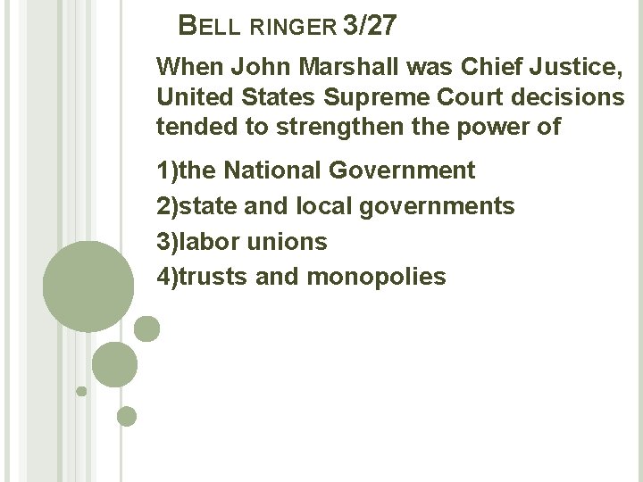 BELL RINGER 3/27 When John Marshall was Chief Justice, United States Supreme Court decisions