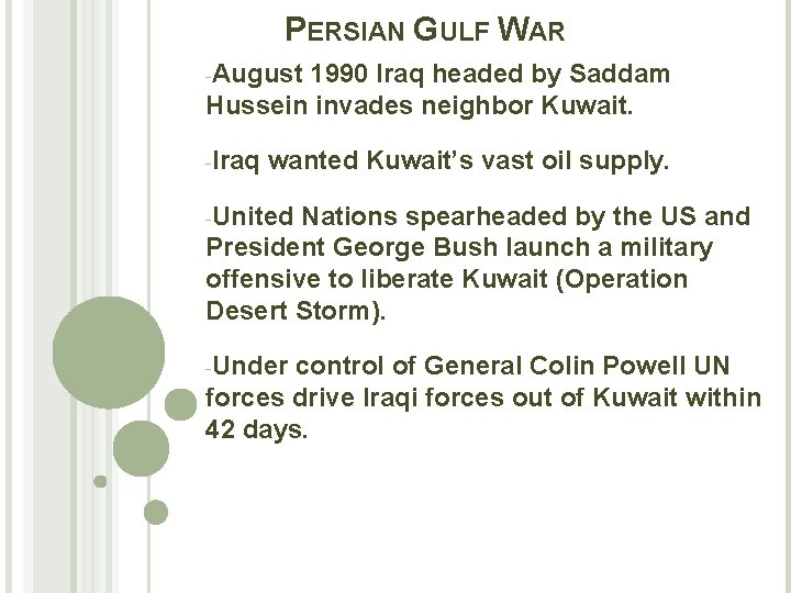 PERSIAN GULF WAR -August 1990 Iraq headed by Saddam Hussein invades neighbor Kuwait. -Iraq