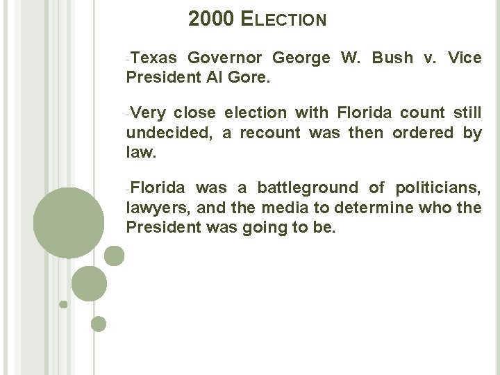 2000 ELECTION -Texas Governor George W. Bush v. Vice President Al Gore. -Very close