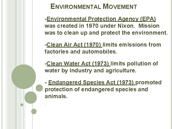 ENVIRONMENTAL MOVEMENT -Environmental Protection Agency (EPA) was created in 1970 under Nixon. Mission was