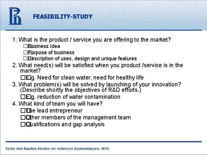 FEASIBILITY-STUDY 1. What is the product / service you are offering to the market?