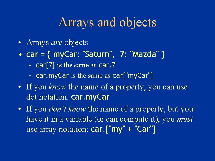 Arrays and objects • Arrays are objects • car = { my. Car: "Saturn",