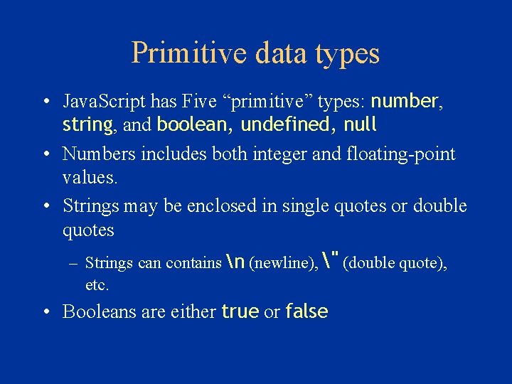 Primitive data types • Java. Script has Five “primitive” types: number, string, and boolean,