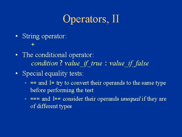 Operators, II • String operator: + • The conditional operator: condition ? value_if_true : Operators, II • String operator: + • The conditional operator: condition ? value_if_true :