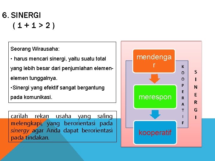 6. SINERGI (1+1>2) Seorang Wirausaha: • harus mencari sinergi, yaitu suatu total yang lebih