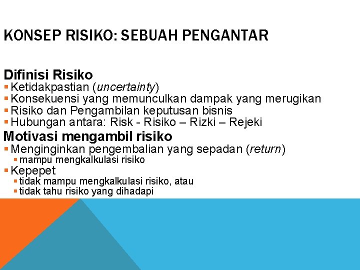 KONSEP RISIKO: SEBUAH PENGANTAR Difinisi Risiko § Ketidakpastian (uncertainty) § Konsekuensi yang memunculkan dampak