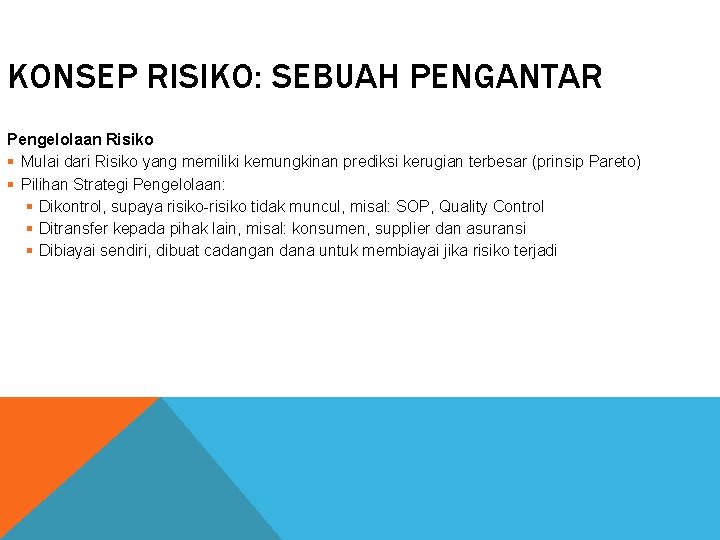 KONSEP RISIKO: SEBUAH PENGANTAR Pengelolaan Risiko § Mulai dari Risiko yang memiliki kemungkinan prediksi