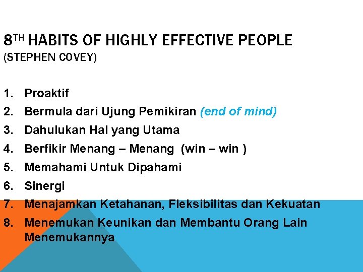8 TH HABITS OF HIGHLY EFFECTIVE PEOPLE (STEPHEN COVEY) 1. Proaktif 2. Bermula dari