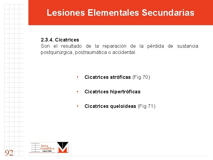 Lesiones Elementales Secundarias 2. 3. 4. Cicatrices Son el resultado de la reparación de