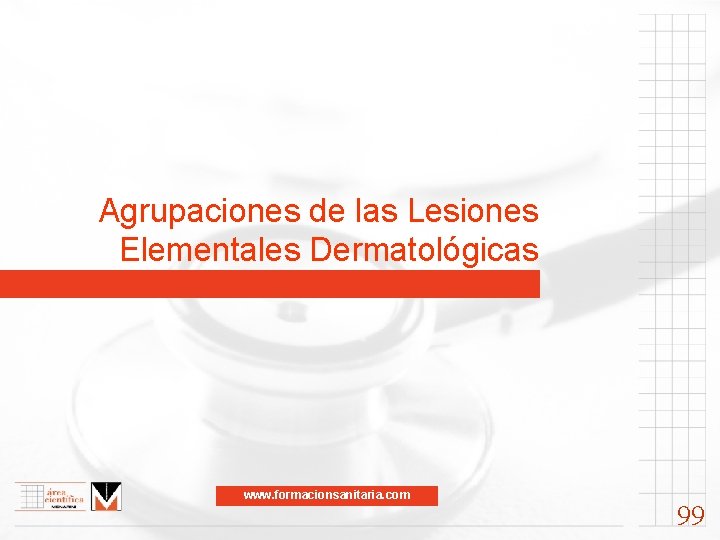 Agrupaciones de las Lesiones Elementales Dermatológicas www. formacionsanitaria. com 99 