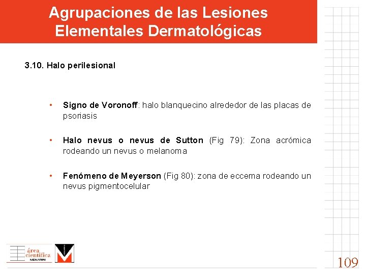 Agrupaciones de las Lesiones Elementales Dermatológicas 3. 10. Halo perilesional • Signo de Voronoff: