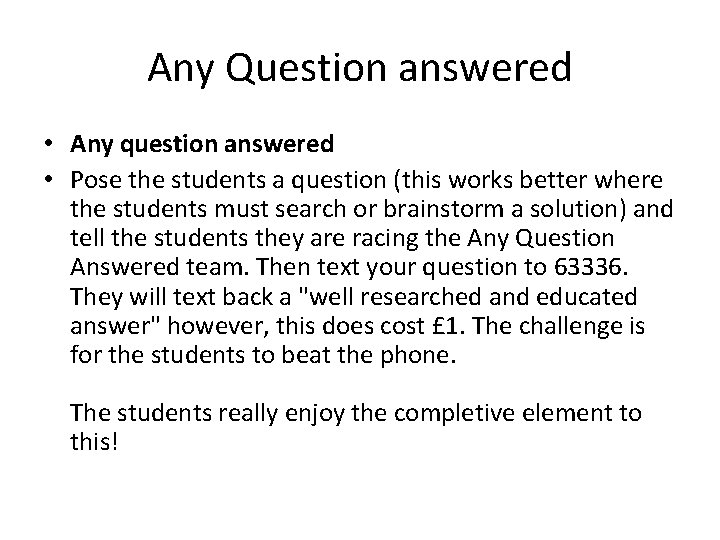 Any Question answered • Any question answered • Pose the students a question (this