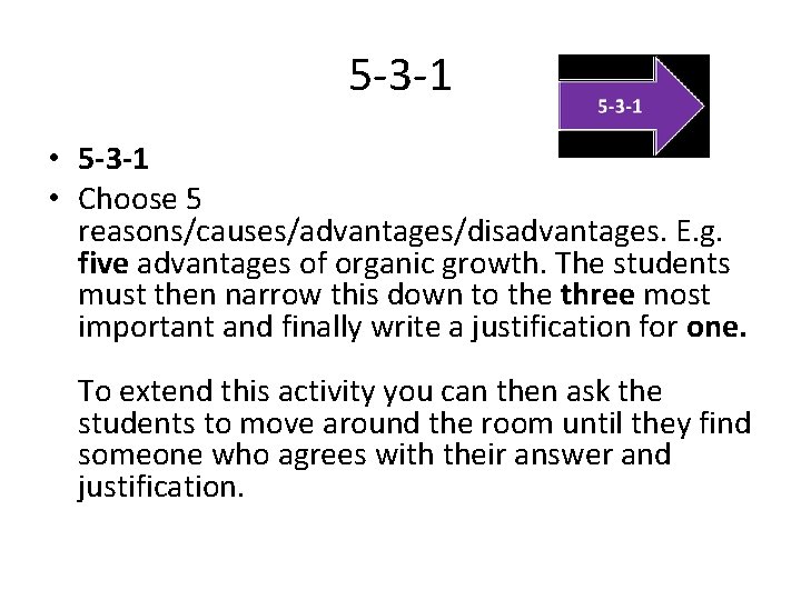 5 -3 -1 • Choose 5 reasons/causes/advantages/disadvantages. E. g. five advantages of organic growth.