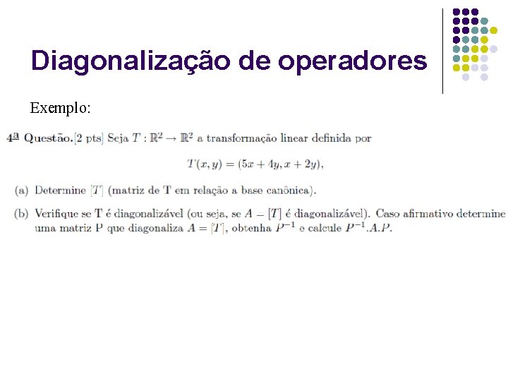 Diagonalização de operadores Exemplo: 