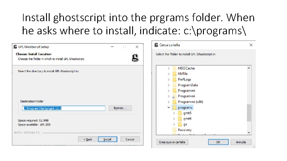 Install ghostscript into the prgrams folder. When he asks where to install, indicate: c: