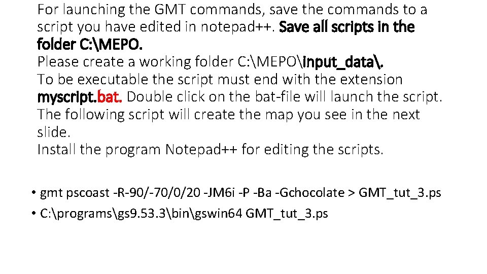 For launching the GMT commands, save the commands to a script you have edited