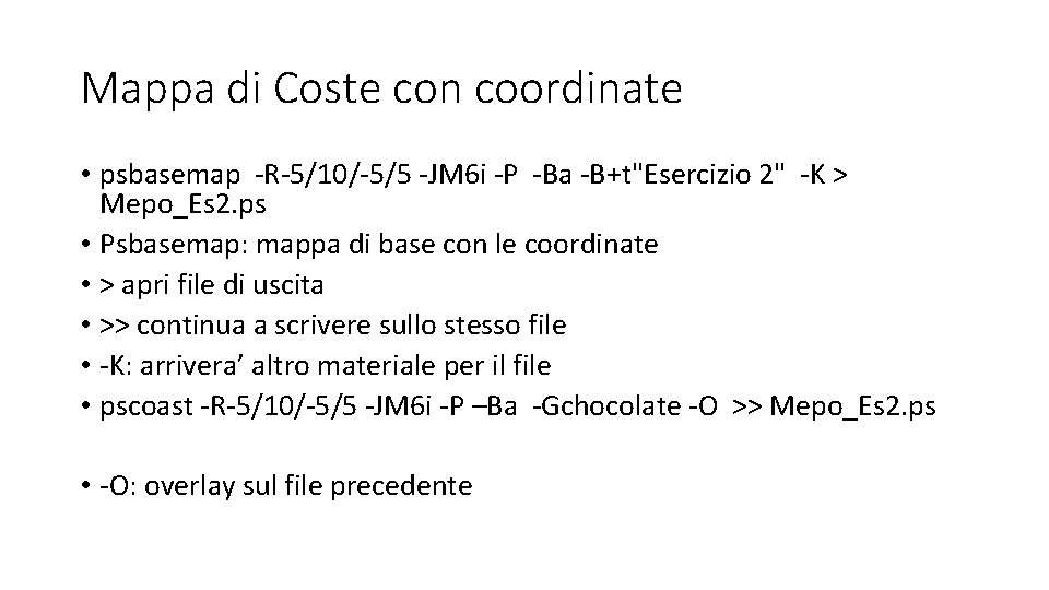 Mappa di Coste con coordinate • psbasemap -R-5/10/-5/5 -JM 6 i -P -Ba -B+t"Esercizio