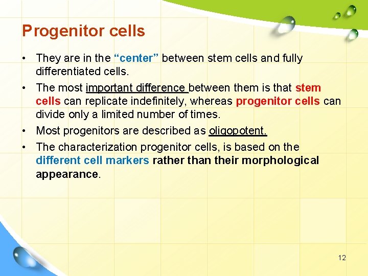 Progenitor cells • They are in the “center” between stem cells and fully differentiated
