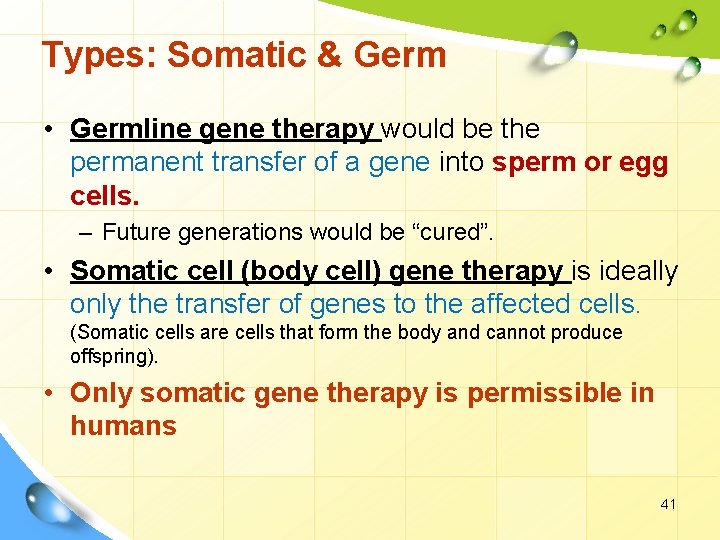 Types: Somatic & Germ • Germline gene therapy would be the permanent transfer of