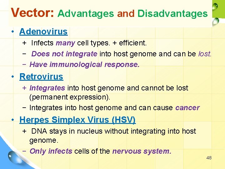 Vector: Advantages and Disadvantages • Adenovirus + Infects many cell types. + efficient. −