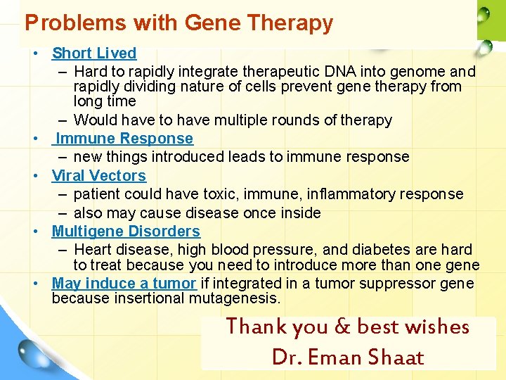 Problems with Gene Therapy • Short Lived – Hard to rapidly integrate therapeutic DNA