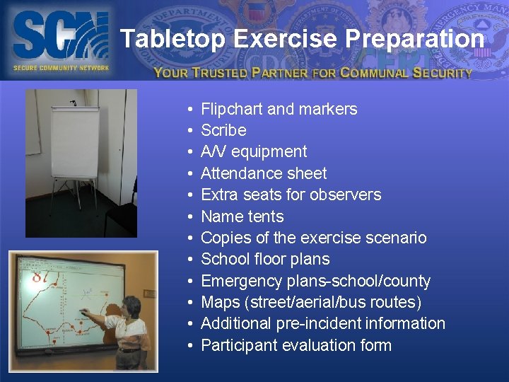 Tabletop Exercise Preparation • • • Flipchart and markers Scribe A/V equipment Attendance sheet