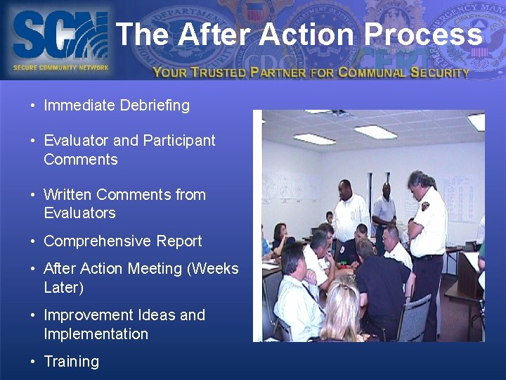 The After Action Process • Immediate Debriefing • Evaluator and Participant Comments • Written