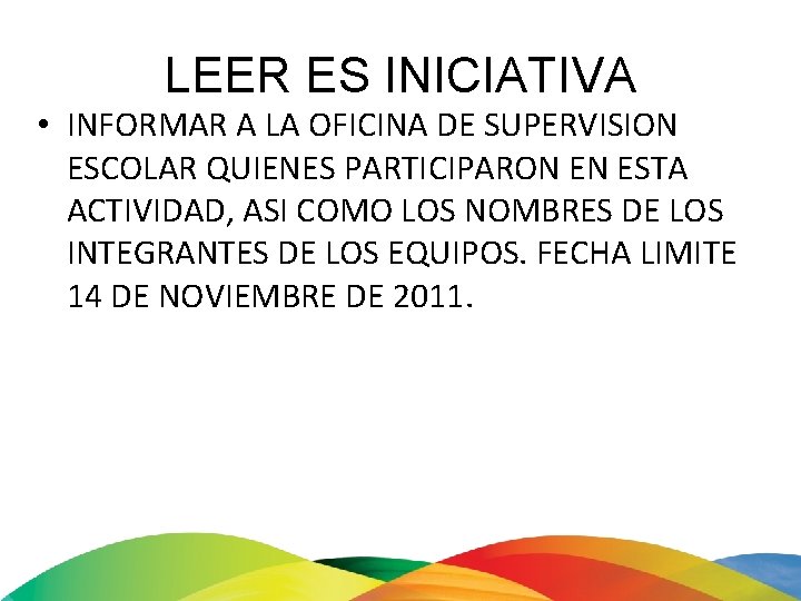 LEER ES INICIATIVA • INFORMAR A LA OFICINA DE SUPERVISION ESCOLAR QUIENES PARTICIPARON EN