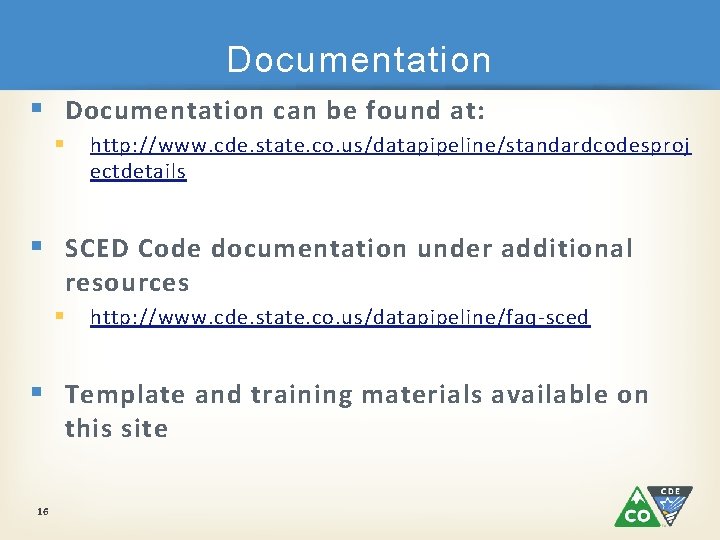 Documentation § Documentation can be found at: § http: //www. cde. state. co. us/datapipeline/standardcodesproj