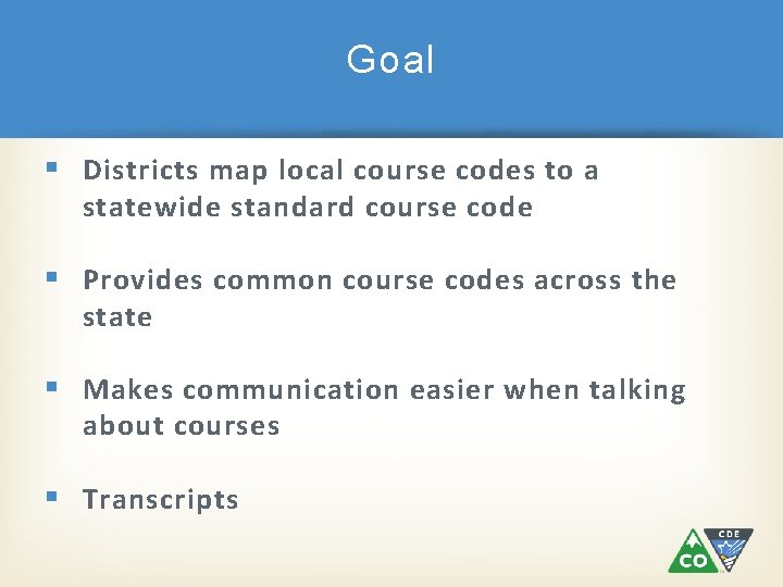 Goal § Districts map local course codes to a statewide standard course code §