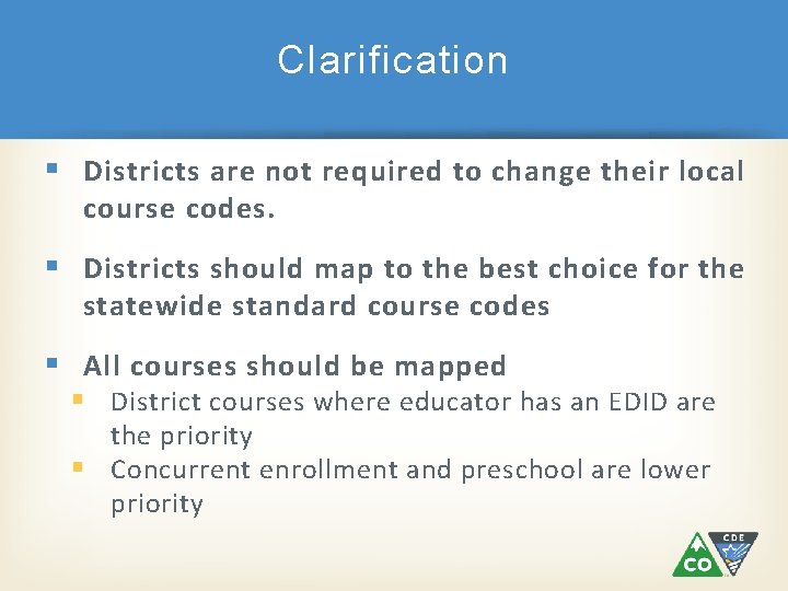 Clarification § Districts are not required to change their local course codes. § Districts