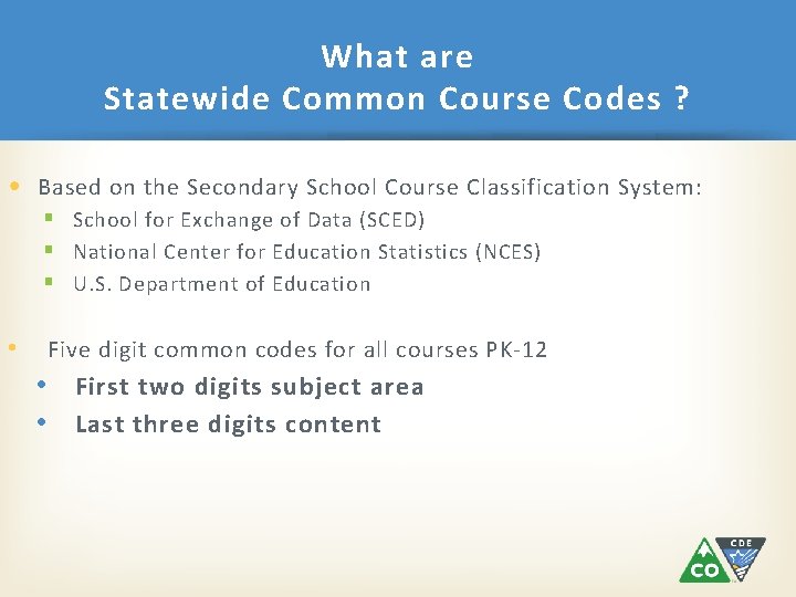 What are Statewide Common Course Codes ? • Based on the Secondary School Course