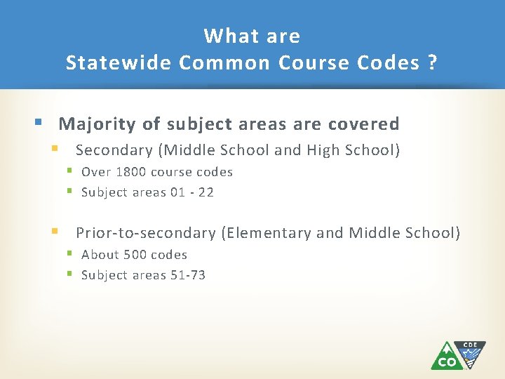 What are Statewide Common Course Codes ? § Majority of subject areas are covered
