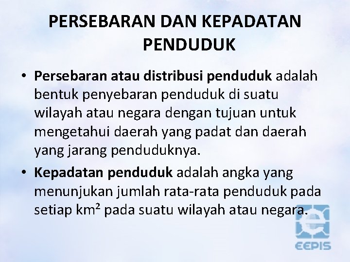 PERSEBARAN DAN KEPADATAN PENDUDUK • Persebaran atau distribusi penduduk adalah bentuk penyebaran penduduk di