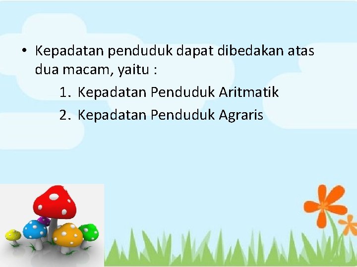  • Kepadatan penduduk dapat dibedakan atas dua macam, yaitu : 1. Kepadatan Penduduk